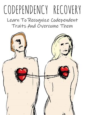 cover image of Codependency Recovery Learn to Recognize Codependent Traits and Overcome Them
